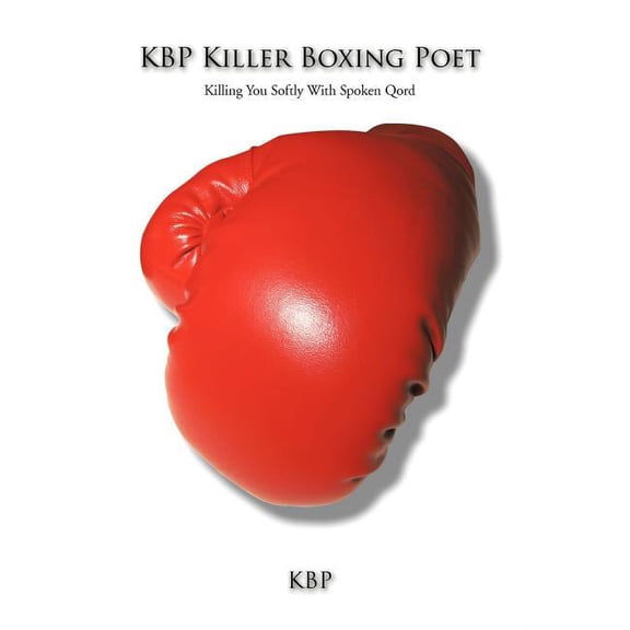 Kbp Killer Boxing Poet: Killing You Softly with Spoken Qord (Hardcover)