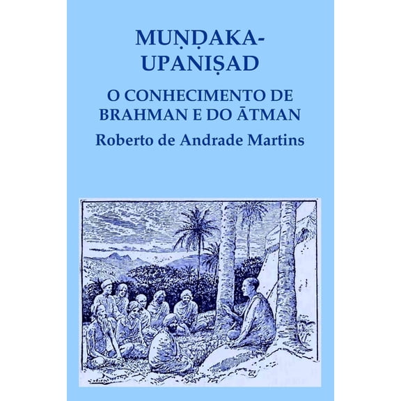 Muṇḍaka Upaniṣad. O conhecimento de Brahman e do ātman, (Paperback)