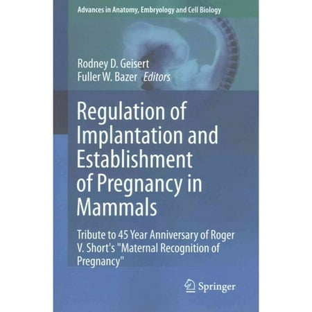 Regulation of Implantation and Establishment of Pregnancy in Mammals: Tribute to 45 Year Anniversary of Roger V. Short's Maternal Recognition of Pregnancy