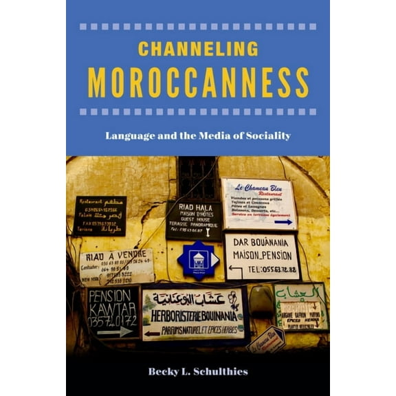 Channeling Moroccanness : Language and the Media of Sociality