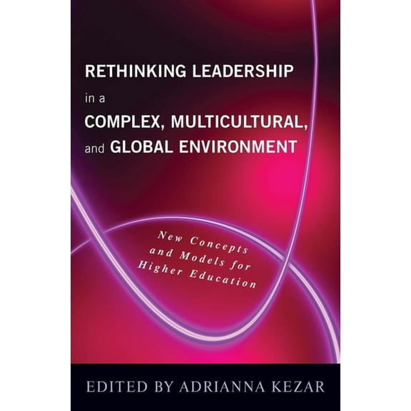 Rethinking Leadership in a Complex, Multicultural, and Global Environment: New Concepts and Models for Higher Education, (Paperback)