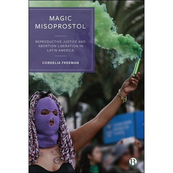 Magic Misoprostol: Reproductive Justice and Abortion Liberation in Latin America, (Paperback)
