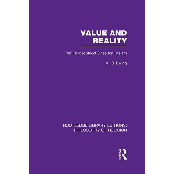 Routledge Library Editions: Philosophy o Value and Reality: The Philosophical Case for Theism, (Hardcover)