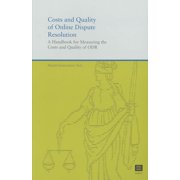 Costs and Quality of Online Dispute Resolution : A Handbook for Measuring the Costs and Quality of Odr (Paperback)