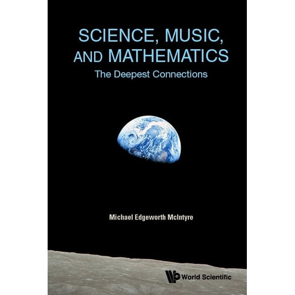Science, Music, and Mathematics: The Deepest Connections, (Hardcover)