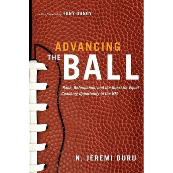 Pre-Owned Advancing the Ball: Race, Reformation, and the Quest for Equal Coaching Opportunity in the NFL (Hardcover) 0199736006 9780199736003