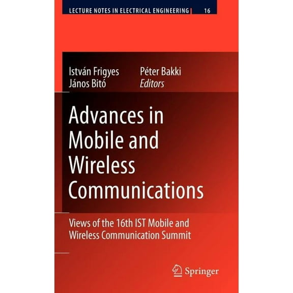 Lecture Notes in Electrical Engineering Advances in Mobile and Wireless Communications: Views of the 16th Ist Mobile and Wireless Communication Summit, Book 16, (Hardcover)