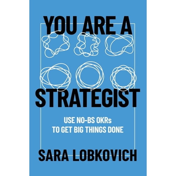 You Are A Strategist: Use No-BS OKRs to Get Big Things Done, (Paperback)