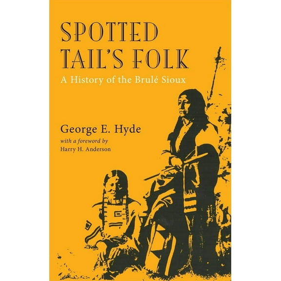 Civilization of the American Indian Spotted Tail's Folk: A History of the Brule Sioux Volume 57, Book 57, (Paperback)