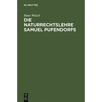 Die Naturrechtslehre Samuel Pufendorfs: Ein Beitrag Zur Ideengeschichte Des 17. Und 18. Jahrhunderts, (Hardcover)