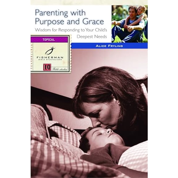 Pre-Owned Parenting with Purpose and Grace: Wisdom for Responding to Your Child's Deepest Needs (Paperback) 0877886431 9780877886433