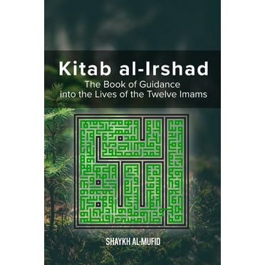 Kitab Al-Irshad: The Book of Guidance into the Lives of the Twelve Imams, (Paperback)
