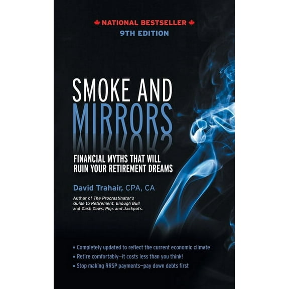 Smoke and Mirrors: Financial Myths That Will Ruin Your Retirement Dreams, 9th Edition (Hardcover)