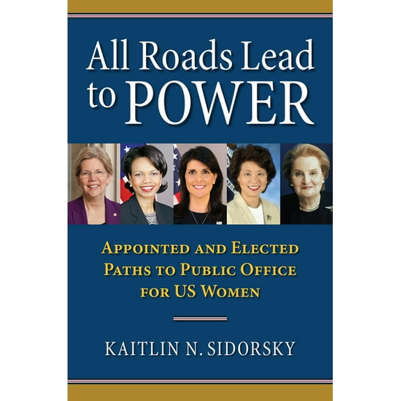 Studies in Government and Public Policy All Roads Lead to Power: The Appointed and Elected Paths to Public Office for Us Women, (Paperback)
