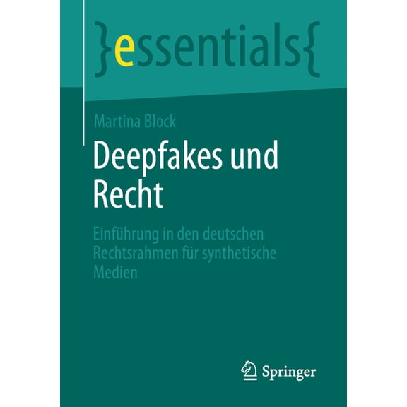 Essentials Deepfakes Und Recht: Einführung in Den Deutschen Rechtsrahmen Für Synthetische Medien, (Paperback)