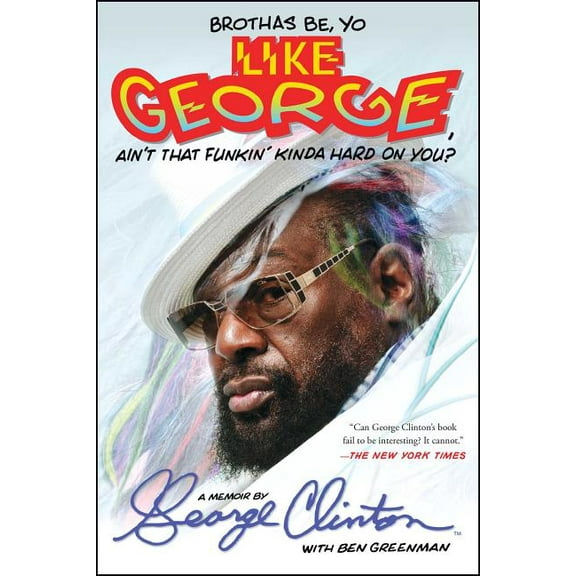 Brothas Be, Yo Like George, Ain't That Funkin' Kinda Hard on You?: A Memoir, (Paperback)