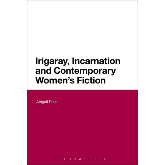 Irigaray, Incarnation and Contemporary Women's Fiction, (Hardcover)