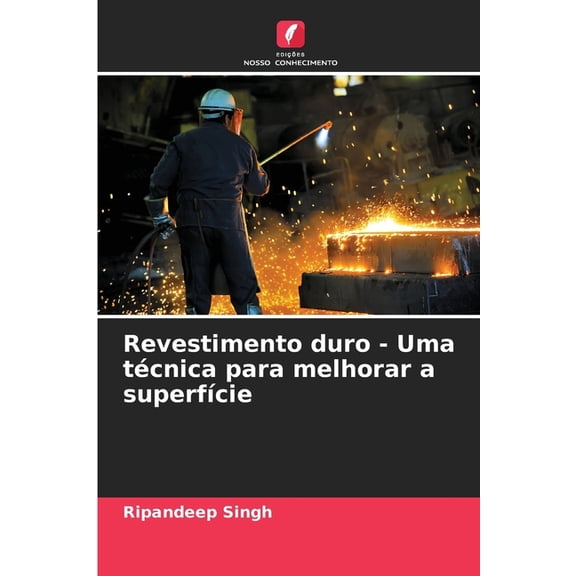 Revestimento duro - Uma técnica para melhorar a superfÃcie, (Paperback)