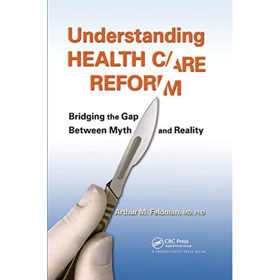 Pre-Owned Understanding Health Care Reform: Bridging the Gap Between Myth and Reality, 9781439879481, 1439879486, Hardcover, 1 edition