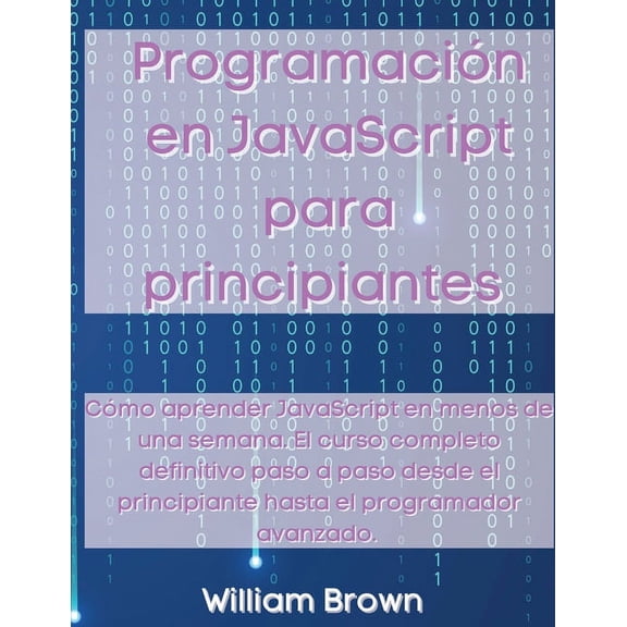 Programación en JavaScript para principiantes: Cómo aprender JavaScript en menos de una semana. El curso completo defini, (Paperback)