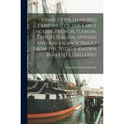 Nearly Five Hundred Paintings of the Early English, French, Flemish, Dutch, Italian, Spanish and American Schools From the Widely Known Blakeslee Galleries (Paperback)