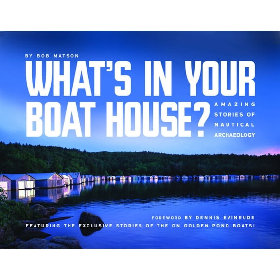 What's in Your Boathouse? : Amazing Stories of Nautical Archaeology (Paperback)