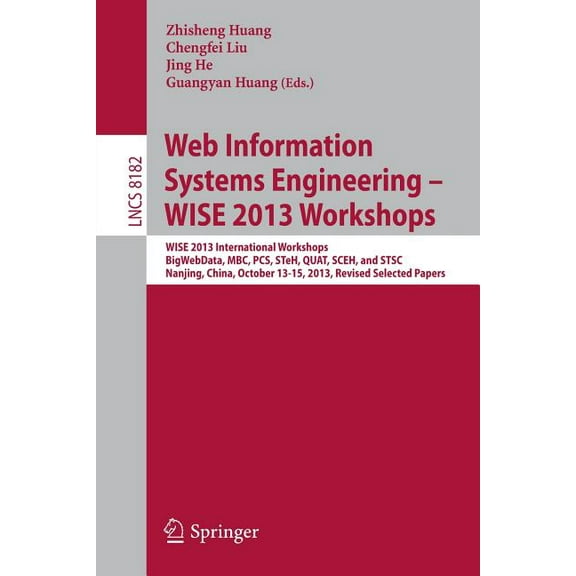 Web Information Systems Engineering - Wise 2013 Workshops: Wise 2013 International Workshops Bigwebdata, Mbc, Pcs, Steh,, (Paperback)