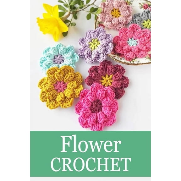 Flower Crochet: Crochet for Beginners Crochet Bouquet, (Paperback)