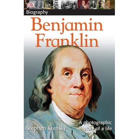 DK Biography: Benjamin Franklin : A Photographic Story of a
