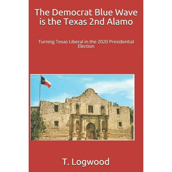 The Democrat Blue Wave is the Texas 2nd Alamo (Paperback)
