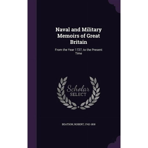 Naval and Military Memoirs of Great Britain: From the Year 1727, to the Present Time (Hardcover)