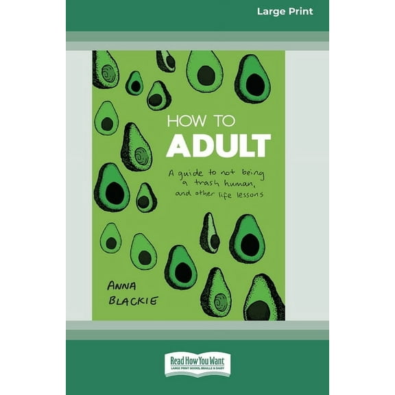 How to Adult: A guide to not being a trash human, and other life lessons (16pt Large Print Edition), (Paperback)