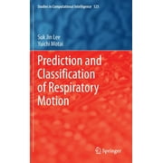 Studies in Computational Intelligence: Prediction and Classification of Respiratory Motion (Hardcover)