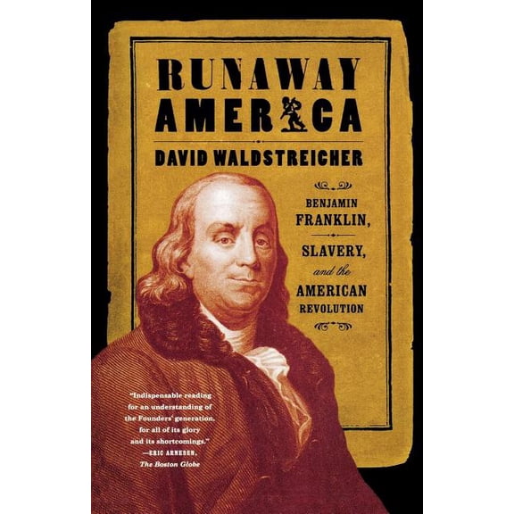Runaway America: Benjamin Franklin, Slavery, and the American Revolution, (Paperback)