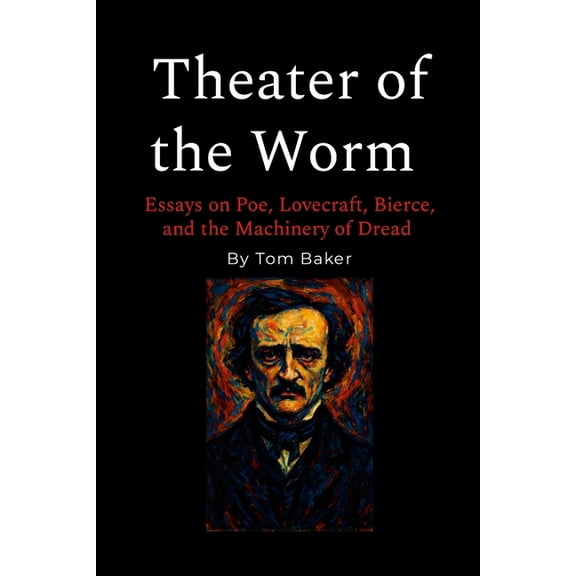 Theater of the Worm: Essays on Poe, Lovecraft, Bierce, and the Machinery of Dread, (Paperback)