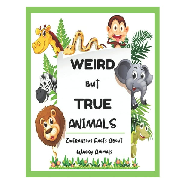 Weird But True Animals - Outrageous Facts About Wacky Animals (Paperback) -  
