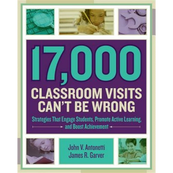 Pre-Owned 17,000 Classroom Visits Can't Be Wrong: Strategies That Engage Students, Promote Active Learning, and Boost Achievement (Paperback) 1416620087 9781416620082