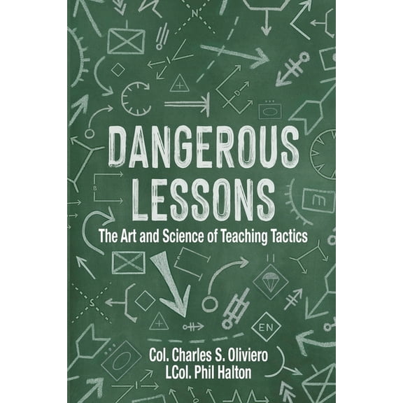 Dangerous Lessons: The Art and Science of Teaching Military Tactics, (Paperback)