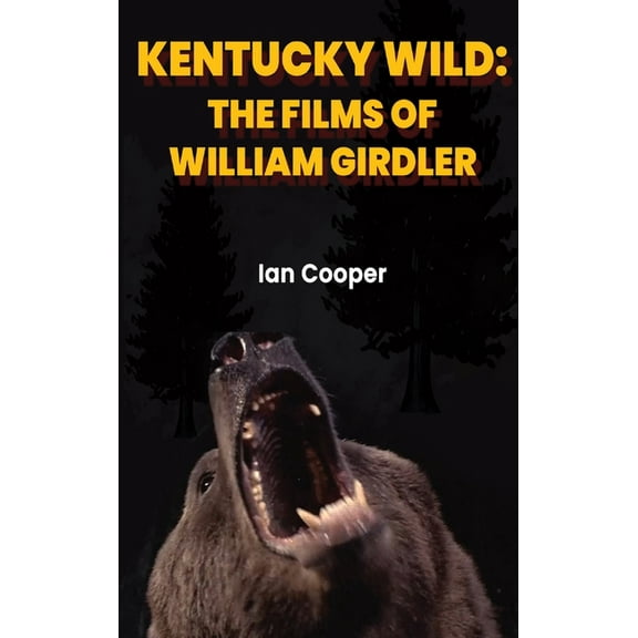 Kentucky Wild (hardback): The Films of William Girdler, (Hardcover)