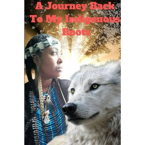 A Journey back to my Indigenous Roots, (Paperback)