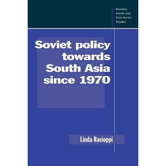 Cambridge Russian, Soviet and Post-Sovie Soviet Policy Towards South Asia Since 1970, Book 91, (Paperback)