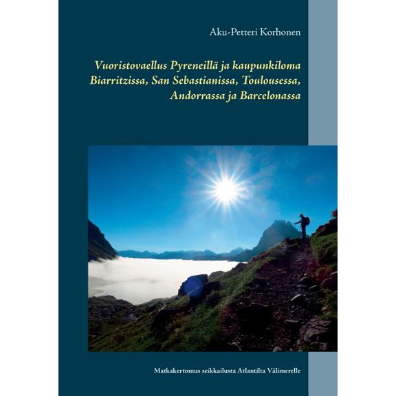 Vuoristovaellus PyreneillÃ¤ ja kaupunkiloma Biarritzissa, San Sebastianissa, Toulousessa, Andorrassa ja Barcelonassa: Mat, (Paperback)