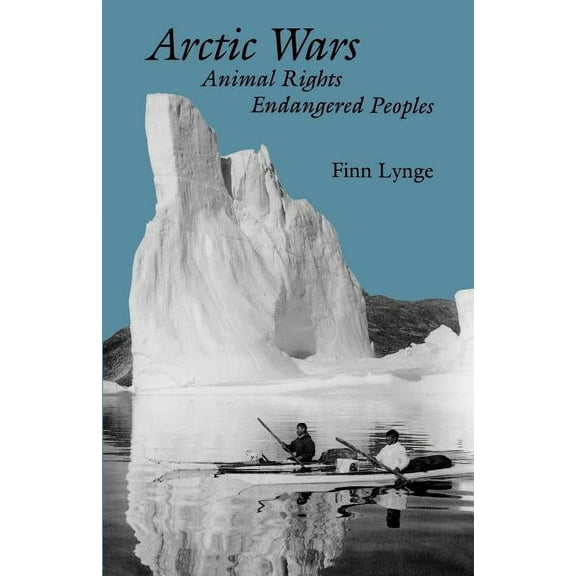 Arctic Wars, Animal Rights, Endangered Peoples, (Paperback)