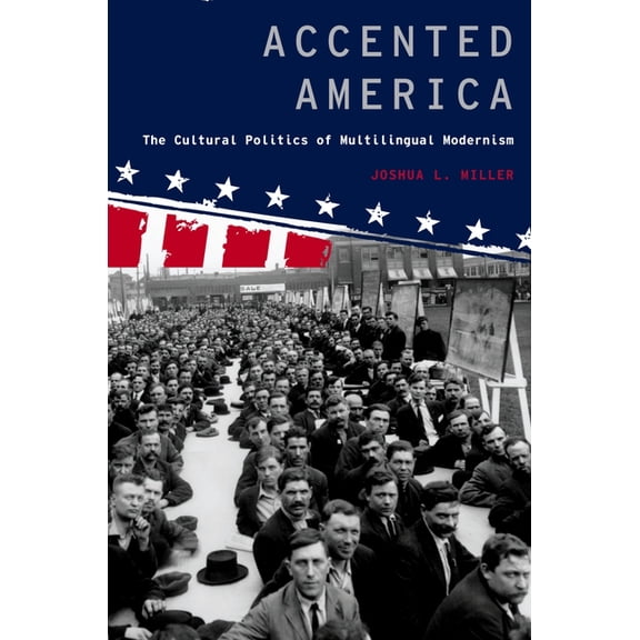 Modernist Literature and Culture Accented America: The Cultural Politics of Multilingual Modernism, (Paperback)