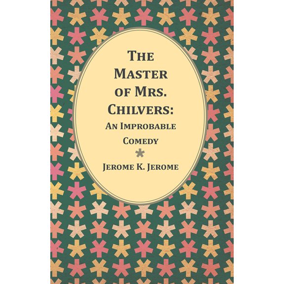The Master of Mrs. Chilvers: An Improbable Comedy, (Paperback)