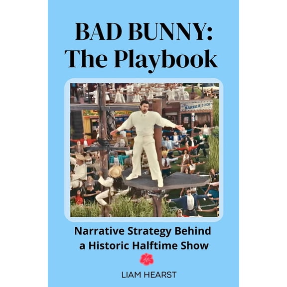 Bad Bunny: The Playbook: Narrative Strategies Behind a Historic Halftime Show, (Paperback)