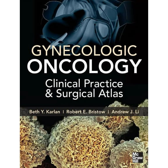 Gynecologic Oncology: Clinical Practice and Surgical Atlas, (Hardcover)