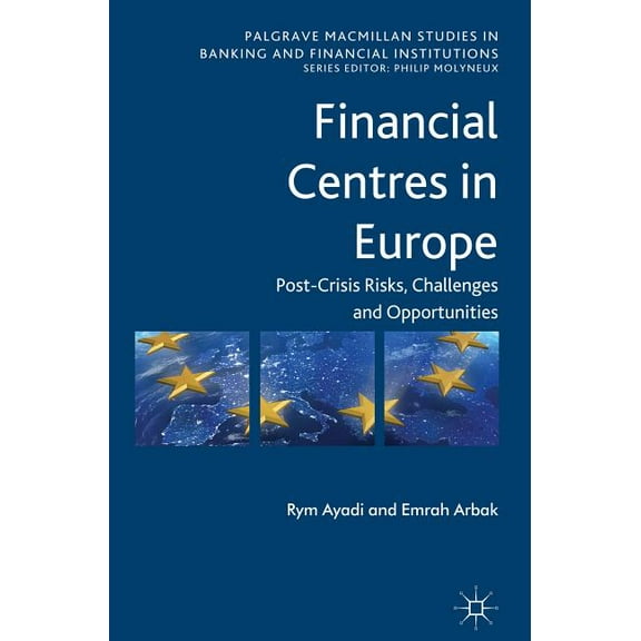 Palgrave MacMillan Studies in Banking an Financial Centres in Europe: Post-Crisis Risks, Challenges and Opportunities, (Hardcover)