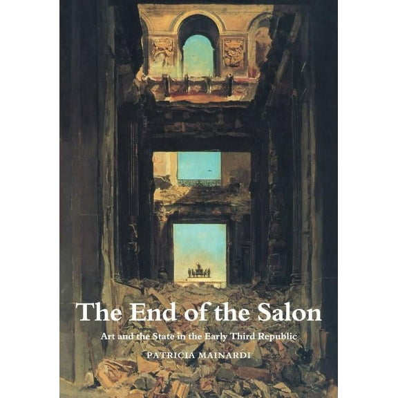 Cambridge New Art History & Criticism S The End of the Salon, (Paperback)