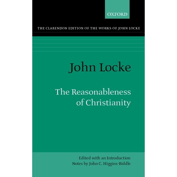 Clarendon Edition of the Works of John L The Reasonableness of Christianity: As Delivered in the Scriptures, (Hardcover)